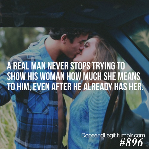 A real man never stops trying to show his woman how much she means to him