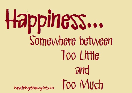 Happiness-quotes-good-too-much-too-little